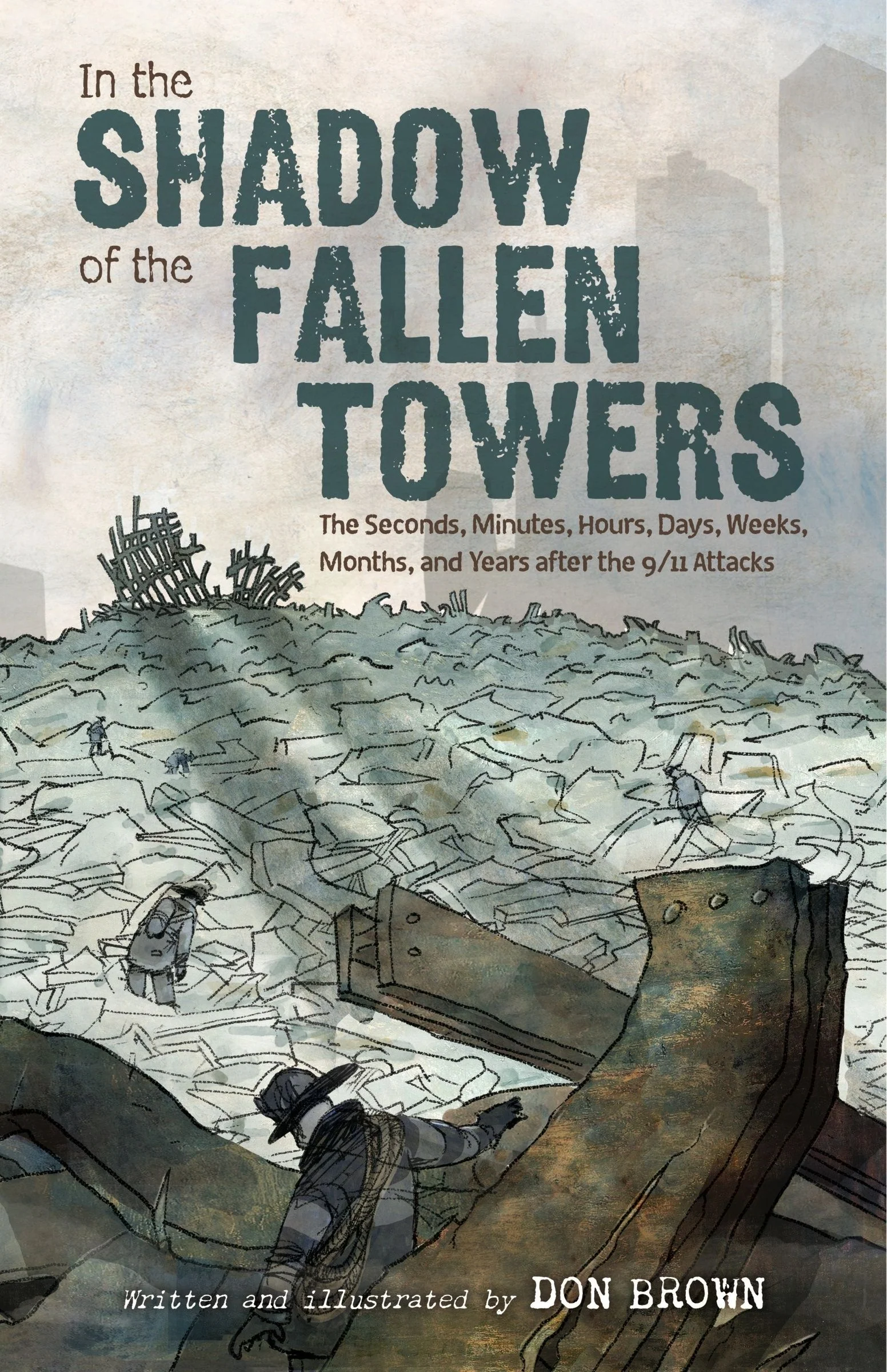 In the Shadow of the Fallen Towers: The Seconds, Minutes, Hours, Days, Weeks, Months, and Years after the 9/11 Attacks: A Graphic Novel